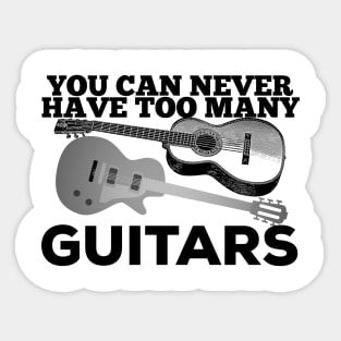 You Can Never Have Too Many Guitars Guitarist Player Gift Sticker